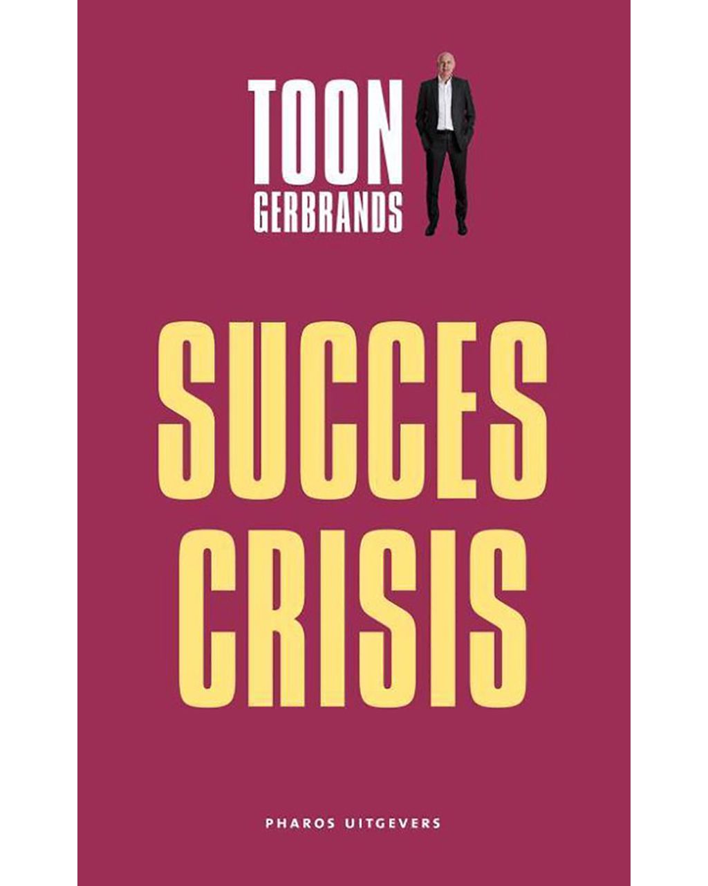 De succescrisis - Toon Gerbrands  NVT 064543-001-0
